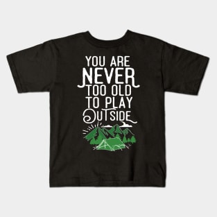 You Are Never Too Old To Play Outside Kids T-Shirt